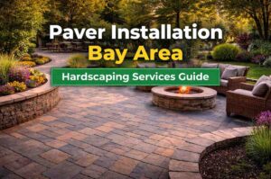 Paver Installation Bay Area | Hardscaping Services Guide
